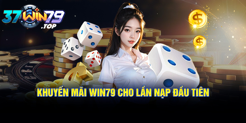 Khuyến mãi Win79 cho lần nạp đầu tiên