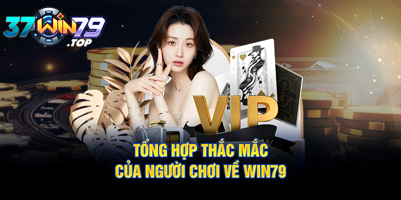 Tổng hợp thắc mắc của người chơi về Win79